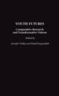 Youth Futures : Comparative Research and Transformative Visions - Book