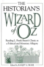 The Historian's Wizard of Oz : Reading L. Frank Baum's Classic as a Political and Monetary Allegory - Book
