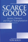 Scarce Goods : Justice, Fairness, and Organ Transplantation - Book