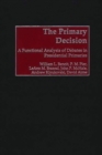 The Primary Decision : A Functional Analysis of Debates in Presidential Primaries - Book
