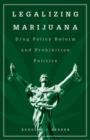 Legalizing Marijuana : Drug Policy Reform and Prohibition Politics - Book