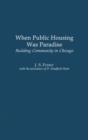 When Public Housing was Paradise : Building Community in Chicago - Book