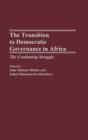 The Transition to Democratic Governance in Africa : The Continuing Struggle - Book