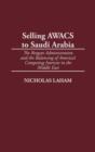 Selling AWACS to Saudi Arabia : The Reagan Administration and the Balancing of America's Competing Interests in the Middle East - Book