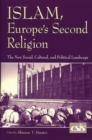 Islam, Europe's Second Religion : The New Social, Cultural, and Political Landscape - Book