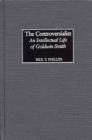 The Controversialist : An Intellectual Life of Goldwin Smith - Book