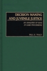 Decision Making and Juvenile Justice : An Analysis of Bias in Case Processing - Book