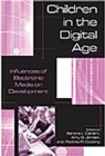 Children in the Digital Age : Influences of Electronic Media on Development - Book