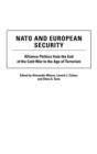 NATO and European Security : Alliance Politics from the End of the Cold War to the Age of Terrorism - Book