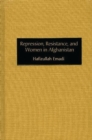 Repression, Resistance, and Women in Afghanistan - Book