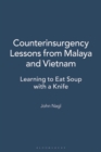 Counterinsurgency Lessons from Malaya and Vietnam : Learning to Eat Soup with a Knife - Book