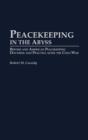 Peacekeeping in the Abyss : British and American Peacekeeping Doctrine and Practice after the Cold War - Book