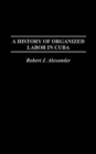 A History of Organized Labor in Cuba - Book