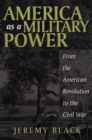 America as a Military Power : From the American Revolution to the Civil War - Book