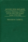 Money for Ireland : Finance, Diplomacy, Politics, and the First Dail Eireann Loans, 1919-1936 - Book