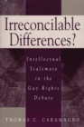 Irreconcilable Differences? : Intellectual Stalemate in the Gay Rights Debate - Book