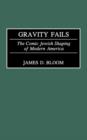 Gravity Fails : The Comic Jewish Shaping of Modern America - Book