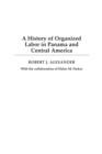 A History of Organized Labor in Panama and Central America - Book