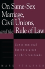 On Same-Sex Marriage, Civil Unions, and the Rule of Law : Constitutional Interpretation at the Crossroads - Book