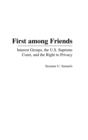 First among Friends : Interest Groups, the U.S. Supreme Court, and the Right to Privacy - Book