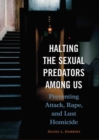 Halting the Sexual Predators among Us : Preventing Attack, Rape, and Lust Homicide - Book