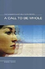 A Call to Be Whole : The Fundamentals of Health Care Reform - Book