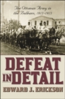 Defeat in Detail : The Ottoman Army in the Balkans, 1912-1913 - Book