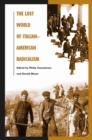 The Lost World of Italian American Radicalism : Politics, Labor, and Culture - Book