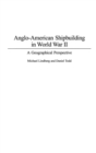 Anglo-American Shipbuilding in World War II : A Geographical Perspective - Book
