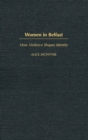 Women in Belfast : How Violence Shapes Identity - Book