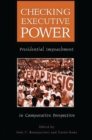 Checking Executive Power : Presidential Impeachment in Comparative Perspective - Book