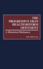 The Progressive Era's Health Reform Movement : A Historical Dictionary - Book