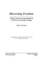 Harvesting Freedom : African American Agrarianism in Civil War Era South Carolina - Book