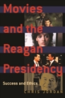Movies and the Reagan Presidency : Success and Ethics - Book