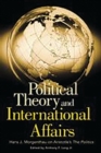 Political Theory and International Affairs : Hans J. Morgenthau on Aristotle's The Politics - Book