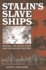 Stalin's Slave Ships : Kolyma, the Gulag Fleet, and the Role of the West - Book