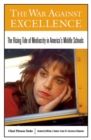 The War Against Excellence : The Rising Tide of Mediocrity in America's Middle Schools - Book