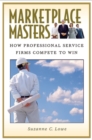 Marketplace Masters : How Professional Service Firms Compete to Win - Book