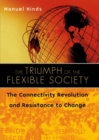 The Triumph of the Flexible Society : The Connectivity Revolution and Resistance to Change - Book