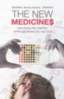 The New Medicines : How Drugs are Created, Approved, Marketed, and Sold - Book