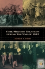 Civil-Military Relations during the War of 1812 - Book