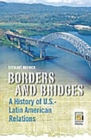 Borders and Bridges : A History of U.S.-Latin American Relations - Book