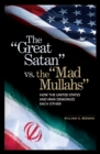 The Great Satan vs. the Mad Mullahs : How the United States and Iran Demonize Each Other - Book