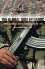 The Global Gun Epidemic : From Saturday Night Specials to AK-47s - Book