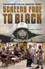 Screens Fade to Black : Contemporary African American Cinema - Book
