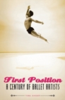 First Position : A Century of Ballet Artists - Book