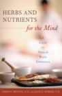 Herbs and Nutrients for the Mind : A Guide to Natural Brain Enhancers - Book