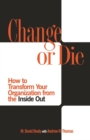 Change or Die : How to Transform Your Organization from the Inside Out - Book