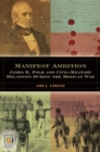 Manifest Ambition : James K. Polk and Civil-military Relations During the Mexican War - Book