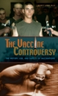 The Vaccine Controversy : The History, Use, and Safety of Vaccinations - Book